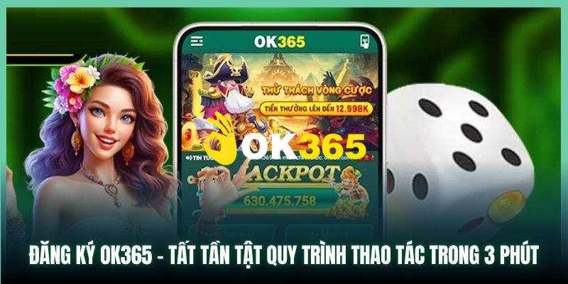 Ok365.com | Link Nhà Cái Ok365 Uy Tín Năm 2025 | Húp +65K 20 Hướng dẫn bạn chi tiết cách đăng ký Ok365 nhanh chóng